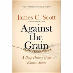 ISBN Against the Grain : A Deep History of the Earliest States, History, English, 336 pages