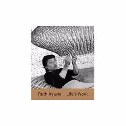 ISBN Ruth Asawa: Life’s Work, Art & design, English, Hardcover, 160 pages