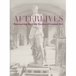 ISBN Afterlives : Recovering the Lost Stories of Looted Art, Art & design, English, Hardcover, 280 pages