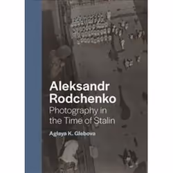 ISBN Aleksandr Rodchenko : Photography in the Time of Stalin, Art & design, English, Hardcover, 256 pages
