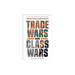 ISBN Trade Wars Are Class War : How Rising Inequality Distorts The Global Economy And Threatens Internat