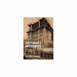 ISBN Untimely Moderns : How Twentieth-Century Architecture Reimagined the Past, English, Hardcover, 216 pages