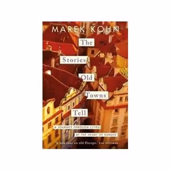 ISBN Stories Old Towns Tell: A Journey Through Cities at the Heart of Europe, History, English, Hardcover, 329 pages
