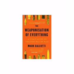 ISBN Weaponisation of Everything : A Field Guide to the New Way of War, English, Paperback, 256 pages