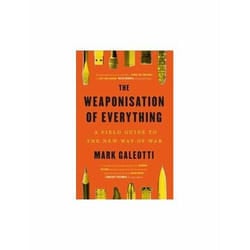 ISBN Weaponisation of Everything : A Field Guide to the New Way of War