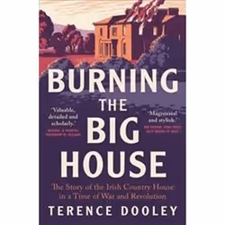 ISBN Burning the Big House : The Story of the Irish Country House in a Time of War and Revolution, History, English, 368 page ...