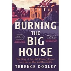 ISBN Burning the Big House : The Story of the Irish Country House in a Time of War and Revolution book History English 368 pages