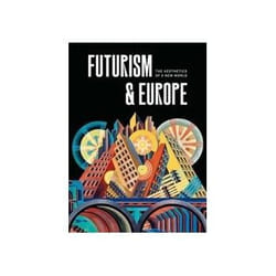 ISBN Futurism and Europe: The Aesthetics of a New World book Art & design English Hardcover 384 pages