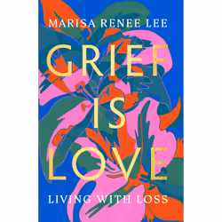 ISBN Grief Is Love, Health, mind & body, English, Hardcover, 192 pages