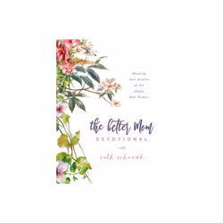 The Better Mom Devotional by Schwenk & Ruth
