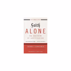 Faith Alone---The Doctrine of Justification: What the Reformers Taught...and Why It Still Matters (The Five Solas Series)