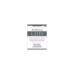 Basics of Latin : A Grammar with Readings and Exercises from the Christian Tradition - Derek Cooper - book