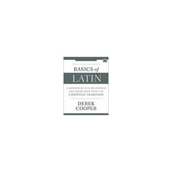 Basics of Latin : A Grammar with Readings and Exercises from the Christian Tradition - Derek Cooper - book