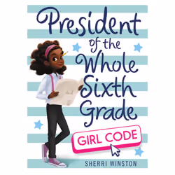 ISBN President of the Whole Sixth Grade: Girl Code, Children's, English, Hardcover, 272 pages