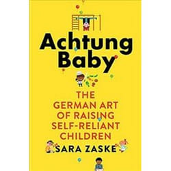 ISBN Achtung Baby : The German Art of Raising Self-Reliant Children book Health, mind & body English 256 pages