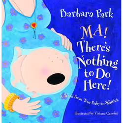 ISBN Ma! There’s Nothing to Do Here! A Word from your Baby-in-Waiting, English, Hardcover, 40 pages