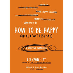 ISBN How to Be Happy (Or at Least Less Sad)
