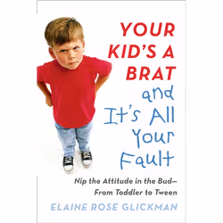 ISBN Your Kid’s a Brat and It’s All Your Fault, Fiction, English, Paperback, 320 pages