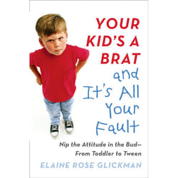 ISBN Your Kid’s a Brat and It’s All Your Fault