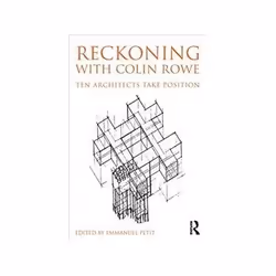 ISBN Reckoning with Colin Rowe: Ten Architects Take Position, Educational, English, 188 pages