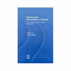 ISBN Democratic Revolution in Ukraine: From Kuchmagate to Orange Revolution, Politics, English, 198 pages