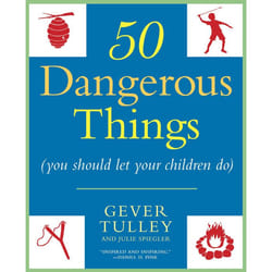 ISBN 50 Dangerous Things (You Should Let Your Children Do)