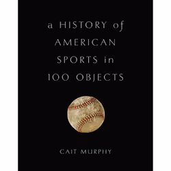 ISBN A History of American Sports in 100 Objects, History, English, Hardcover, 384 pages