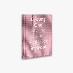 ISBN Byoung Cho: My Life as An Architect in Seoul book 128 pages