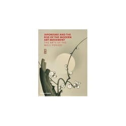 ISBN Japonisme and the Rise of the Modern Art Movement : The Arts of the Meiji Period