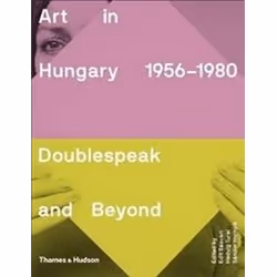 ISBN Art in Hungary, 1956–1980: Doublespeak and Beyond, Art & design, English, Hardcover, 384 pages