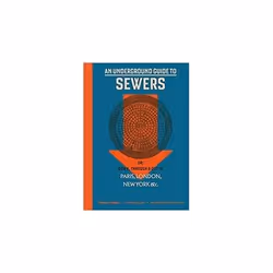 ISBN Underground Guide To Sewers : Or : Down, Through and Out In Paris, London, New York, &C., English, Hardcover, 256 pages