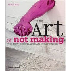 ISBN Art of Not Making : The New Artist / Artisan Relationship book Art & design English 208 pages