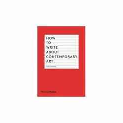 ISBN How to Write About Contemporary Art, English, Paperback, 264 pages