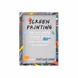 ISBN Screenprinting: The Ultimate Studio Guide from Sketchbook to Squeegee (Print Club), Art & design, English, Paperback, 28 ...