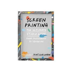 ISBN Screenprinting: The Ultimate Studio Guide from Sketchbook to Squeegee (Print Club) book Art & design English Paperback 288 pages