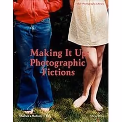 ISBN Making It Up : Photographic Fictions, Photography, English, Hardcover, 192 pages