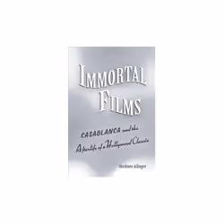 ISBN Immortal Films : Casablanca and the Afterlife of a Hollywood Classic, English, Paperback, 368 pages