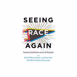 Seeing Race Again by Edited by Kimberle Williams Crenshaw & Edited by Luke Charles Harris & Edited b