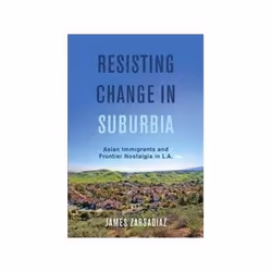 ISBN Resisting Change in Suburbia: Asian Immigrants and Frontier Nostalgia in L.A, History, English, 306 pages