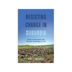 ISBN Resisting Change in Suburbia: Asian Immigrants and Frontier Nostalgia in L.A book History English 306 pages