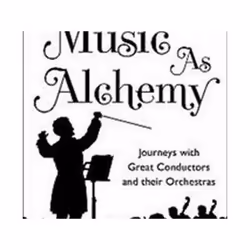 ISBN Music as Alchemy : Journeys with Great Conductors and their Orchestras, Music, English, Paperback, 304 pages