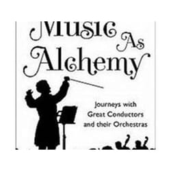 ISBN Music as Alchemy : Journeys with Great Conductors and their Orchestras book English Paperback 304 pages