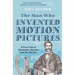 ISBN Man Who Invented Motion Pictures : A True Tale of Obsession Murder and the Movies, History, English, Paperback, 360 page ...
