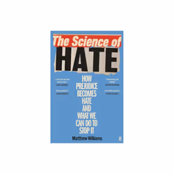 The Science of Hate : How prejudice becomes hate and what we can do to stop it - Matthew Williams - book