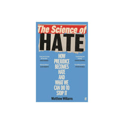 The Science of Hate : How prejudice becomes hate and what we can do to stop it - Matthew Williams - book