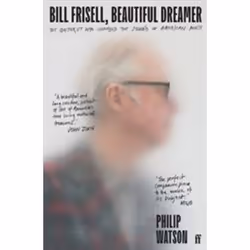 ISBN Bill Frisell Beautiful Dreamer : The Guitarist Who Changed the Sound of American Music, Music, English, 544 pages