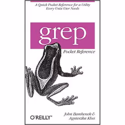 O'Reilly grep Pocket Reference, 84 pages, John Bambenek, Agnieszka Klus, O'Reilly Media, 01/2009