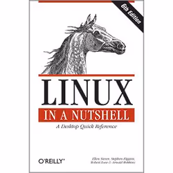 O'Reilly Linux in a Nutshell, Sixth Edition, Development software, 944 pages, Ellen Siever, Stephen Figgins, Robert Love, Arn ...