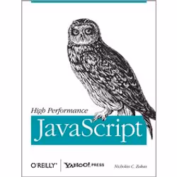 O'Reilly High Performance JavaScript, Development software, 240 pages, Nicholas C. Zakas, O'Reilly Media / Yahoo Press, JavaS ...