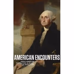 ISBN American Encounters : Anglo-American Portraiture in an Era of Revolution, Art & design, English, 80 pages